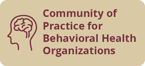 Community of Practice for Behavioral Health Organizations